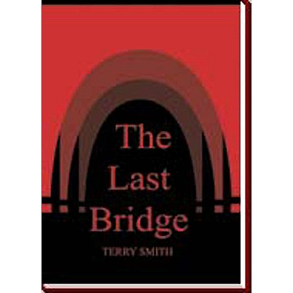 Last Bridge / Terry A. Smith, Terry A. Smith