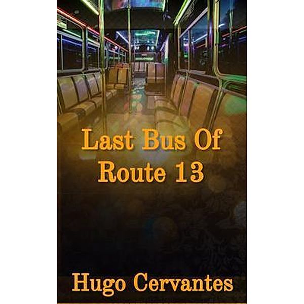 Last Bus Of Route 13, Hugo Cervantes