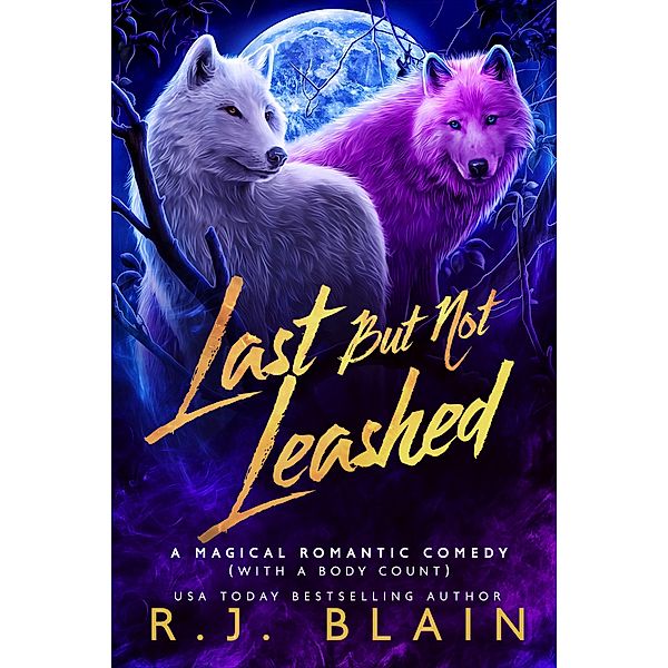 Last but not Leashed (A Magical Romantic Comedy (with a body count), #7) / A Magical Romantic Comedy (with a body count), R. J. Blain