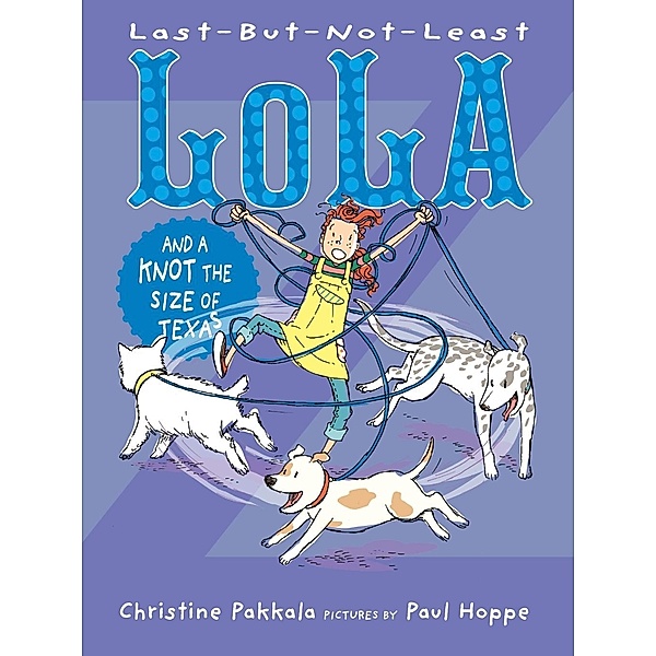 Last-But-Not-Least Lola and a Knot the Size of Texas, Christine Pakkala