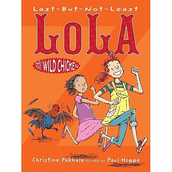 Last-But-Not-Least Lola and the Wild Chicken, Christine Pakkala
