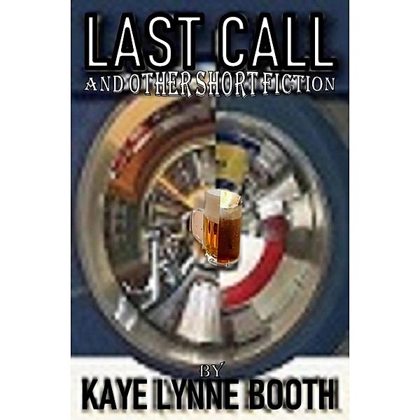 Last Call and Other Short Fiction, Kaye Lynne Booth