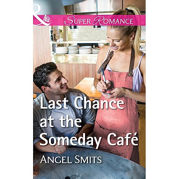 Last Chance At The Someday Café (A Chair at the Hawkins Table, Book 5) (Mills & Boon Superromance), Angel Smits