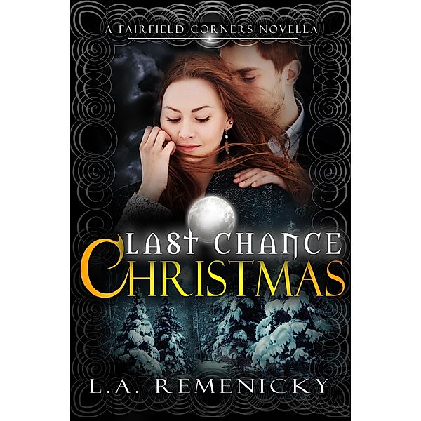 Last Chance Christmas: A Fairfield Corners Novella / Fairfield Corners, L. A. Remenicky
