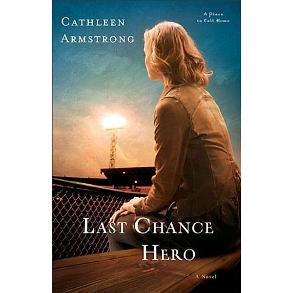 Last Chance Hero (A Place to Call Home Book #4), Cathleen Armstrong