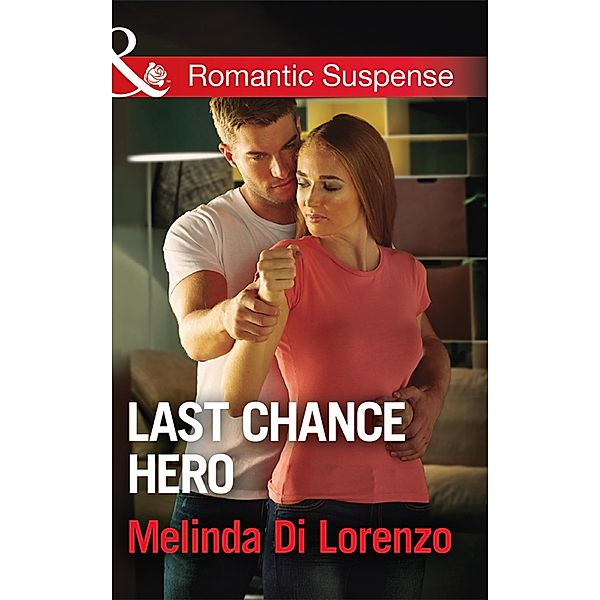 Last Chance Hero (Mills & Boon Romantic Suspense), Melinda Di Lorenzo