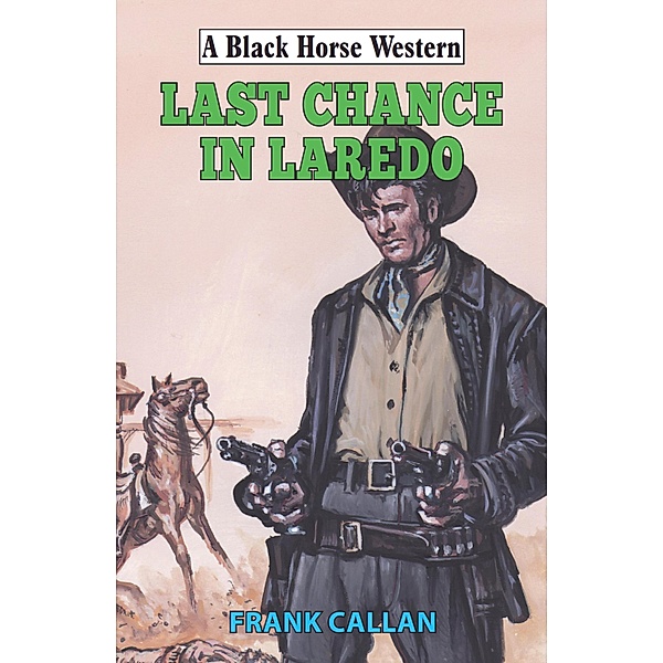 Last Chance in Laredo / Black Horse Western Bd.0, Frank Callan