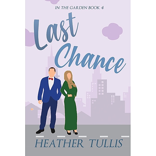 Last Chance (In The Garden, #4) / In The Garden, Heather Tullis