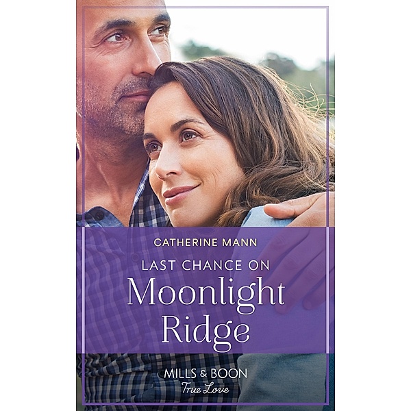 Last Chance On Moonlight Ridge (Top Dog Dude Ranch, Book 3) (Mills & Boon True Love), Catherine Mann
