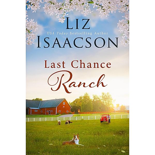 Last Chance Ranch (Last Chance Ranch Romance, #1) / Last Chance Ranch Romance, Liz Isaacson
