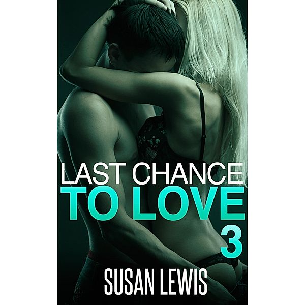 Last Chance to Love: Three / Last Chance to Love, Susan Lewis