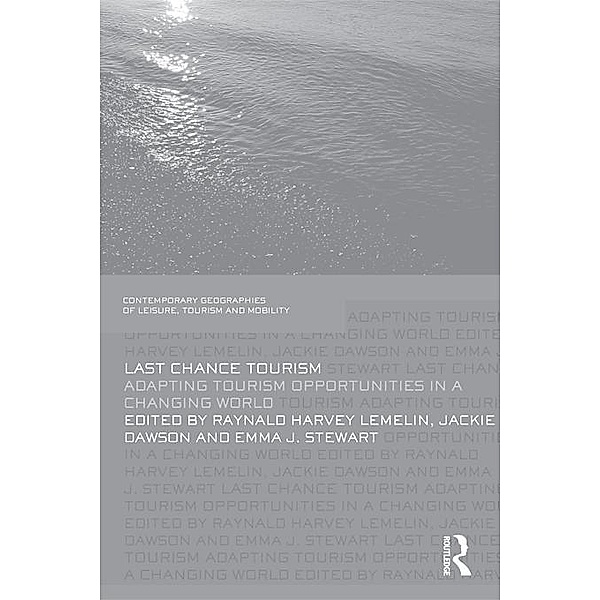 Last Chance Tourism / Contemporary Geographies of Leisure, Tourism and Mobility