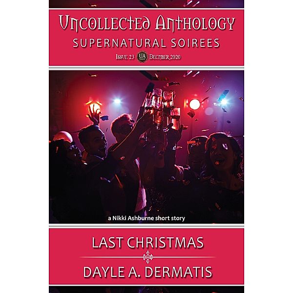 Last Christmas (A Nikki Ashburne Short Story) / Uncollected Anthology, Dayle A. Dermatis