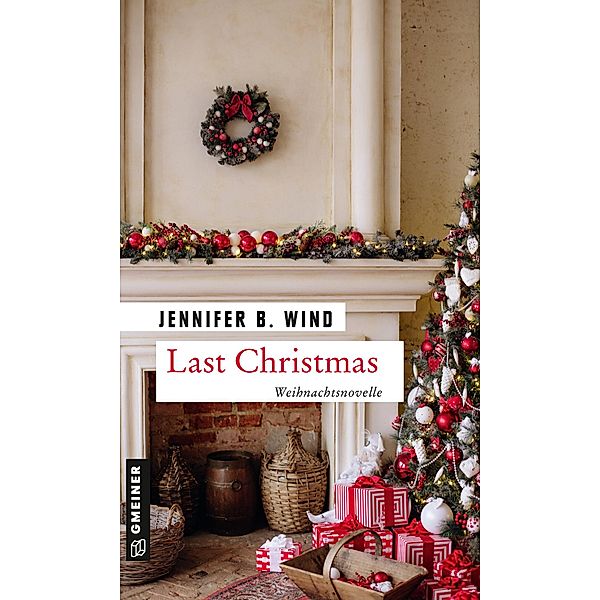 Last Christmas / Kurzromane im GMEINER-Verlag, Jennifer B. Wind
