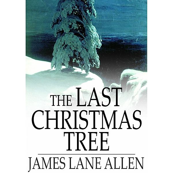 Last Christmas Tree / The Floating Press, James Lane Allen