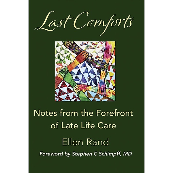 Last Comforts: Notes from the Forefront of Late Life Care, Ellen Rand