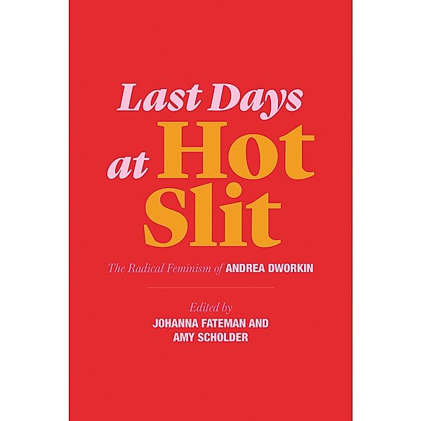 Last Days at Hot Slit: The Radical Feminism of Andrea Dworkin, Andrea Dworkin