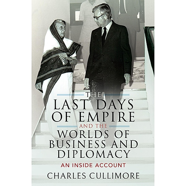 Last Days of Empire and the Worlds of Business and Diplomacy / Pen and Sword History, Cullimore Charles Cullimore