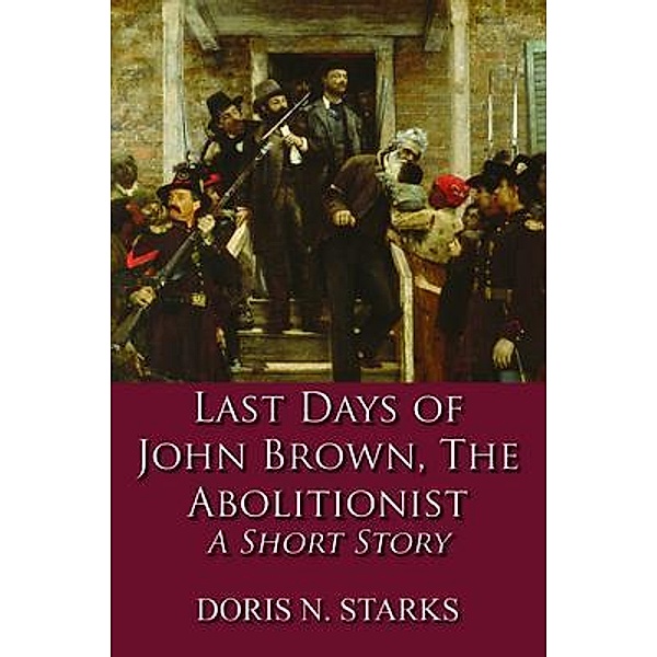Last Days of John Brown, The Abolitionist / Global Summit House, Doris Starks