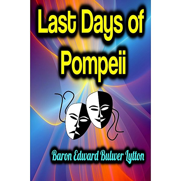 Last Days of Pompeii, Baron Edward Bulwer Lytton