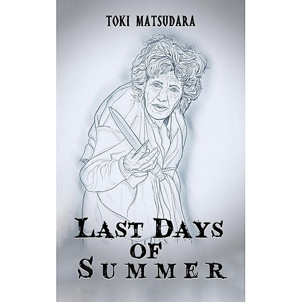 Last Days of Summer / Austin Macauley Publishers Ltd, Toki Matsudara