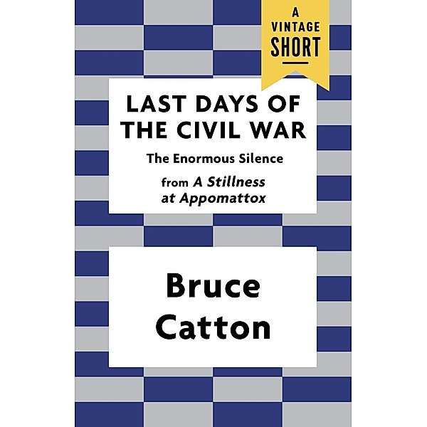 Last Days of the Civil War / A Vintage Short, Bruce Catton