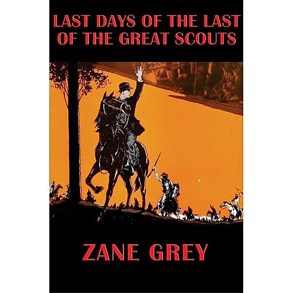 Last Days of the Last of the Great Scouts / Wilder Publications, Zane Grey