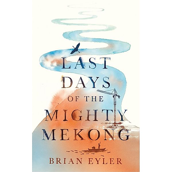 Last Days of the Mighty Mekong, Brian Eyler