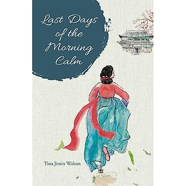 Last Days of the Morning Calm / MarshallCavendishEditions, Tina Jimin Walton