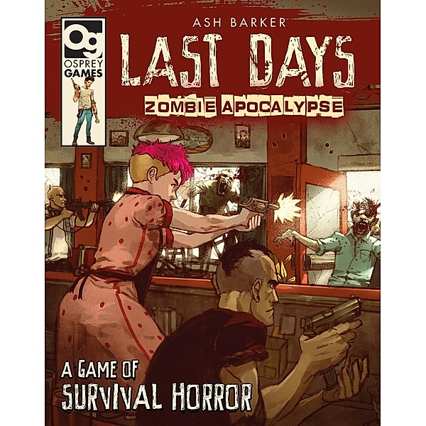 Last Days: Zombie Apocalypse / Osprey Games, Ash Barker