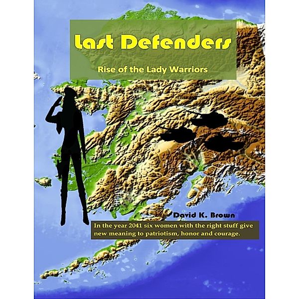 Last Defenders - Rise of the Lady Warriors, David K Brown