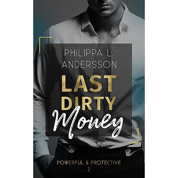 Last Dirty Money / Powerful & Protective Bd.2, Philippa L. Andersson