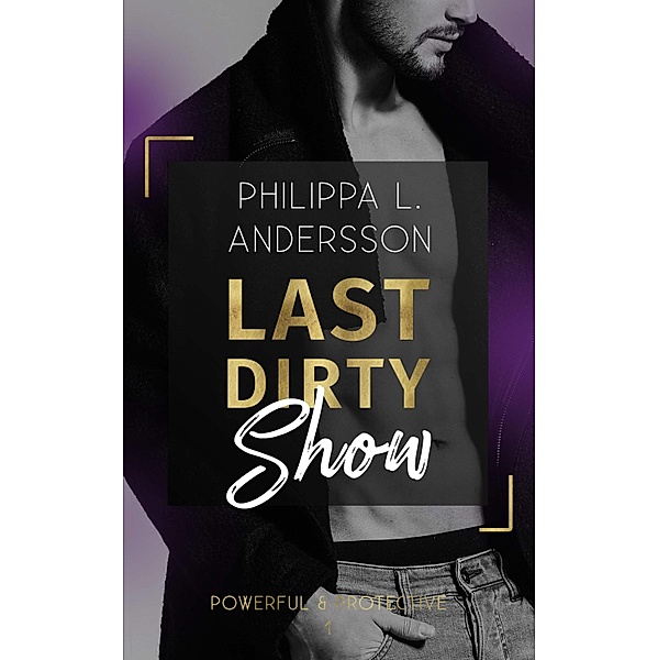 Last Dirty Show / Powerful & Protective Bd.1, Philippa L. Andersson
