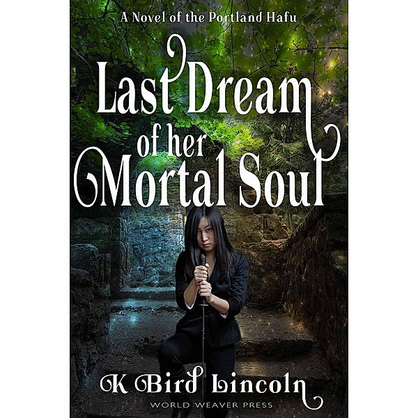 Last Dream of Her Mortal Soul (Portland Hafu, #3), K. Bird Lincoln