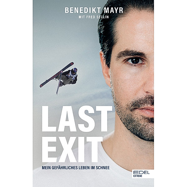 Last Exit. Mein gefährliches Leben im Schnee, Benedikt Mayr, Fred Sellin