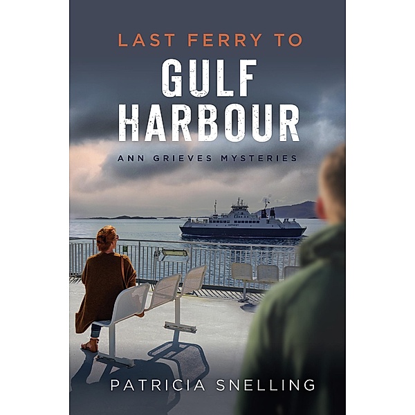 Last Ferry To Gulf Harbour (Ann Grieves Mysteries) / Ann Grieves Mysteries, Patricia Snelling