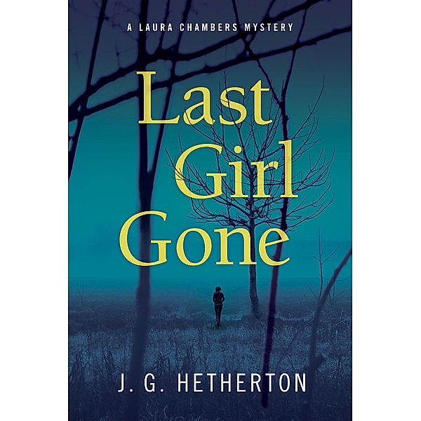 Last Girl Gone / A Laura Chambers Novel Bd.1, J. G. Hetherton