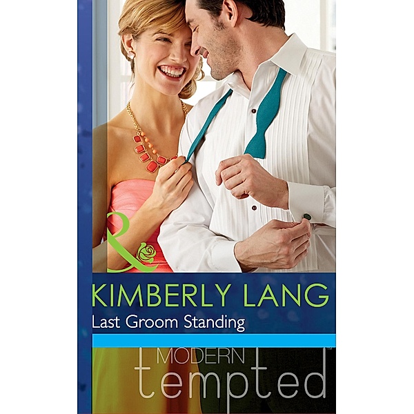 Last Groom Standing (Mills & Boon Modern Tempted) (The Wedding Season, Book 4) / Mills & Boon Modern Tempted, Kimberly Lang