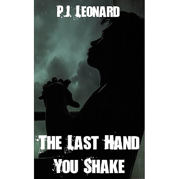 Last Hand You Shake / P.J. Leonard, P. J. Leonard