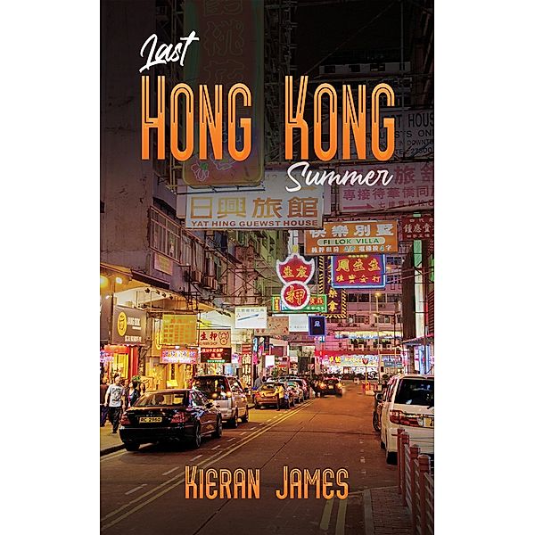 Last Hong Kong Summer / Austin Macauley Publishers, Kieran James