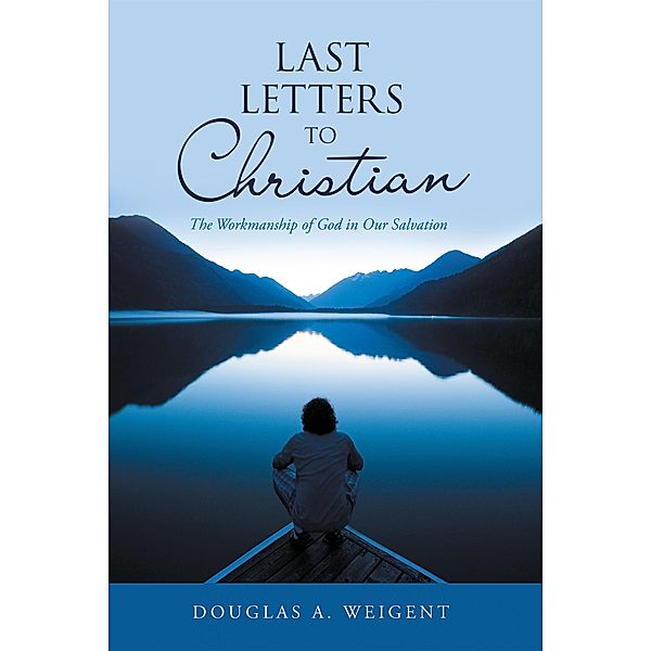 Last Letters to Christian, Douglas A. Weigent