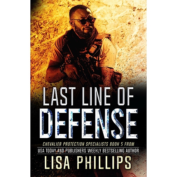Last Line of Defense (Chevalier Protection Specialists, #5) / Chevalier Protection Specialists, Lisa Phillips