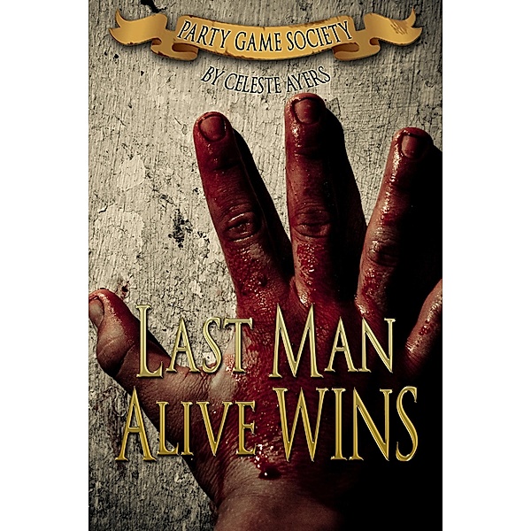 Last Man Alive Wins (#1) (Party Game Society) / Celeste Ayers, Celeste Ayers