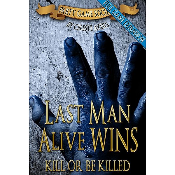 Last Man Alive Wins 2: Kill or Be Killed (#2) (Party Game Society) / Celeste Ayers, Celeste Ayers