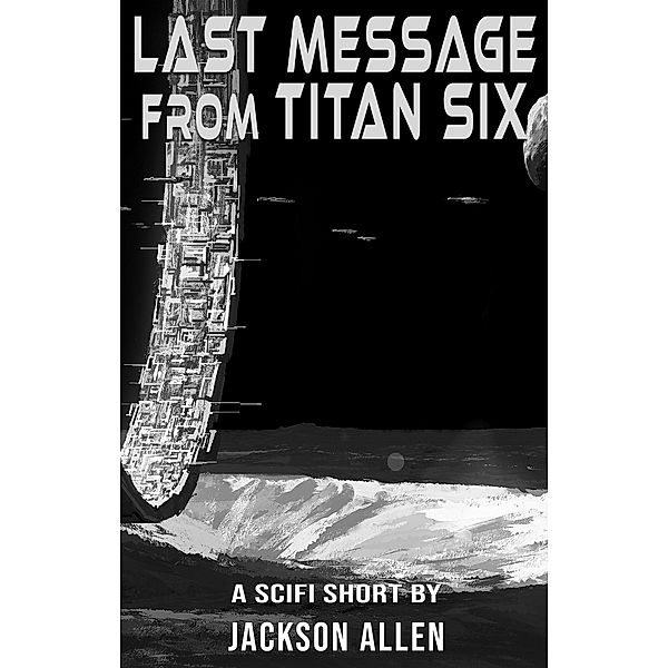 Last Message from Titan Six, Jackson Allen