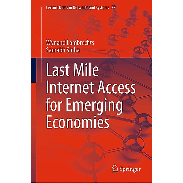 Last Mile Internet Access for Emerging Economies / Lecture Notes in Networks and Systems Bd.77, Wynand Lambrechts, Saurabh Sinha