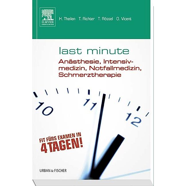 Last Minute Anästhesie, Intensivmedizin, Notfallmedizin, Schmerztherapie, Hermann Theilen, Torsten Richter, Thomas Rössel, Oliver Vicent