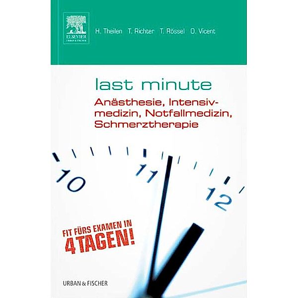 Last Minute Anästhesie, Intensivmedizin, Notfallmedizin, Schmerztherapie, Hermann Theilen, Torsten Richter, Thomas Rössel, Oliver Vicent