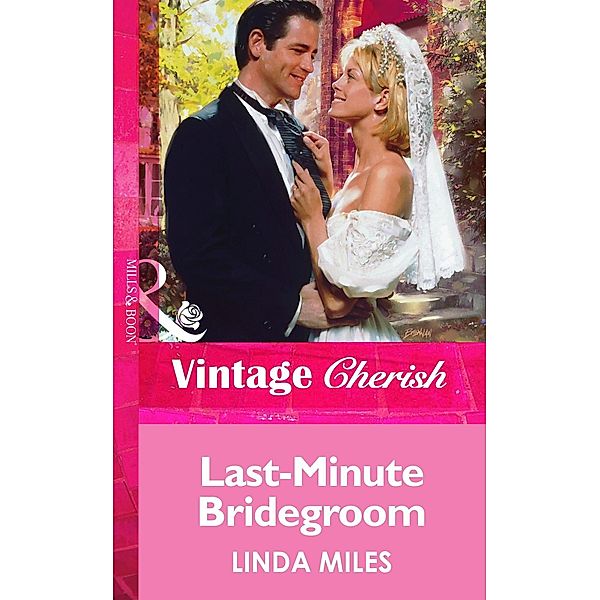 Last-Minute Bridegroom (Mills & Boon Vintage Cherish) / Mills & Boon Vintage Cherish, Linda Miles