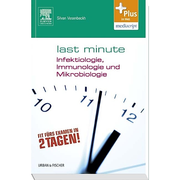 Last Minute Infektiologie, Immunologie und Mikrobiologie, Silvan Vesenbeck
